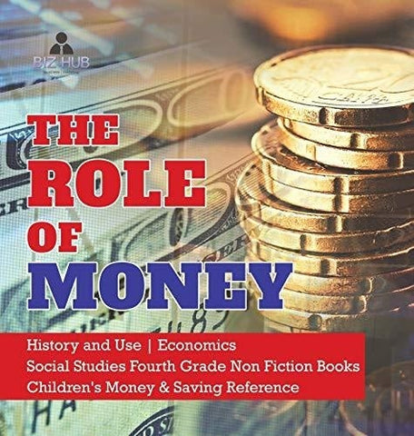 Image of The Role of Money - History and Use - Economics - Social Studies Fourth Grade Non Fiction Books - Children's Money & Saving Reference