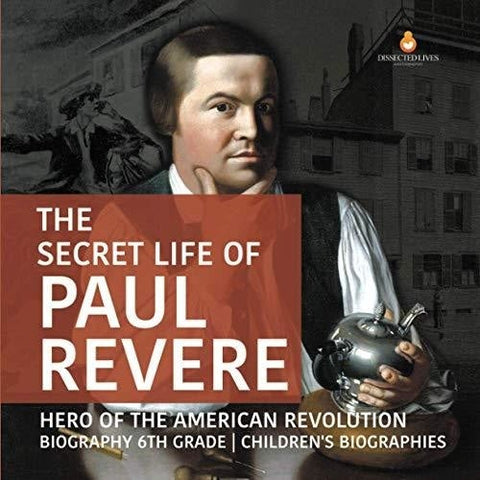 Image of The Secret Life of Paul Revere | Hero of the American Revolution | Biography 6th Grade | Children’s Biographies