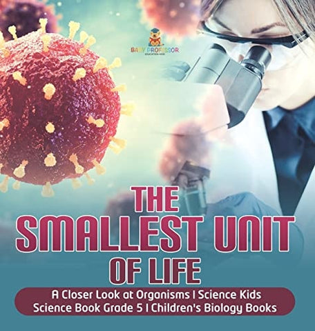 Image of The Smallest Unit of Life A Closer Look at Organisms Science Kids Science Book Grade 5 Children’s Biology Books