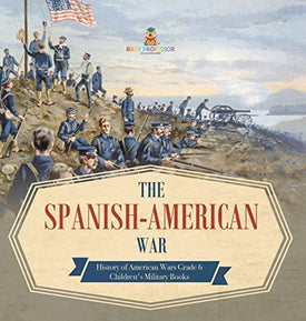 The Spanish-American War History of American Wars Grade 6 Children's Military Books