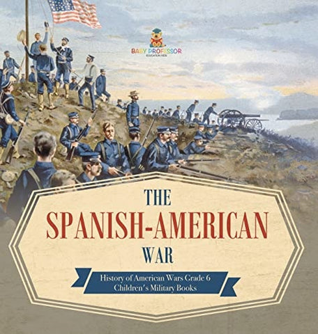Image of The Spanish-American War History of American Wars Grade 6 Children’s Military Books