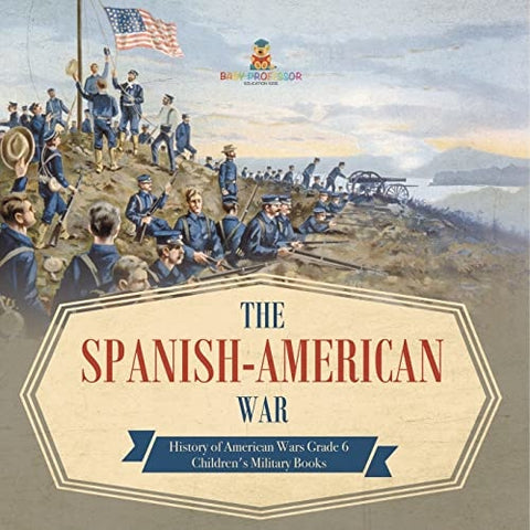 Image of The Spanish-American War | History of American Wars Grade 6 | Children’s Military Books