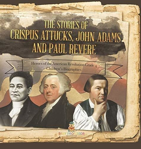 Image of The Stories of Crispus Attucks, John Adams and Paul Revere - Heroes of the American Revolution Grade 4 - Children's Biographies