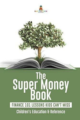 The Super Money Book: Finance 101 Lessons Kids Can’t Miss - Children’s Money & Saving Reference