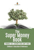 The Super Money Book: Finance 101 Lessons Kids Can’t Miss - Children’s Money & Saving Reference