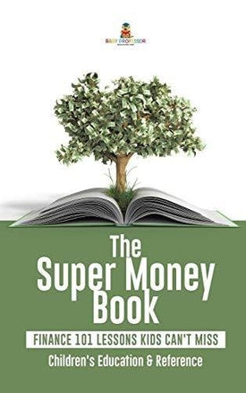 The Super Money Book: Finance 101 Lessons Kids Can’t Miss - Children’s Money & Saving Reference