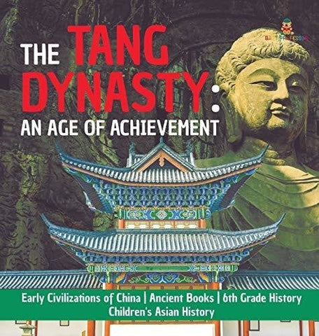 Image of The Tang Dynasty: An Age of Achievement - Early Civilizations of China - Ancient Books - 6th Grade History - Children’s Asian History