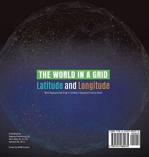 The World in a Grid: Latitude and Longitude World Geography Book Grade 4 Children’s Geography & Cultures Books