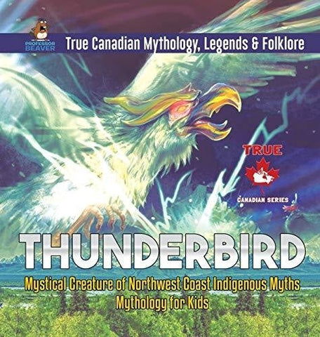 Image of Thunderbird - Mystical Creature of Northwest Coast Indigenous Myths - Mythology for Kids - True Canadian Mythology Legends & Folklore