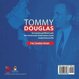 Tommy Douglas - The Innovative and Efficient Leader Who Started Canada's Health Insurance System | Canadian History for Kids | True Canadian Heroes