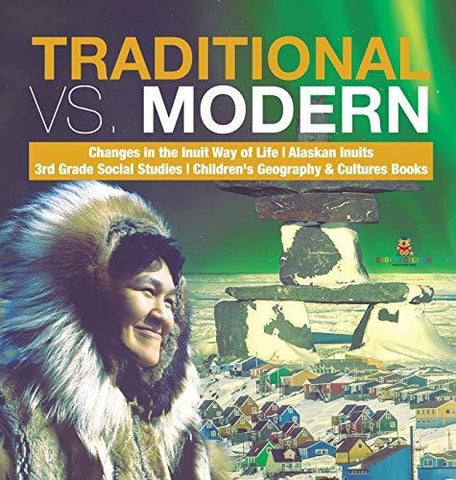 Image of Traditional vs. Modern - Changes in the Inuit Way of Life - Alaskan Inuits - 3rd Grade Social Studies - Children’s Geography & Cultures 