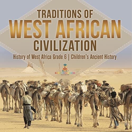Traditions of West African Civilization | History of West Africa Grade 6 | Children's Ancient History
