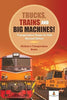 Trucks Trains and Big Machines! Transportation Books for Kids Revised Edition - Children’s Transportation Books