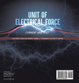 Unit of Electrical Force: Current and Volt Electricity and Electronics Grade 5 Children's Electricity Books