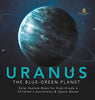 Uranus: The Blue-Green Planet - Solar System Book for Kids Grade 4 - Children’s Astronomy & Space Books