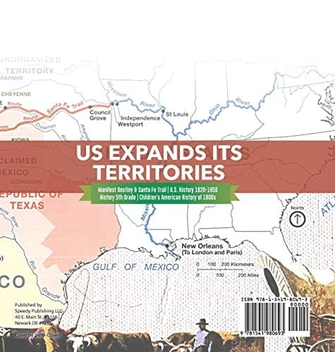 US Expands Its Territories Manifest Destiny & Santa Fe Trail U.S. History 1820-1850 History 5th Grade Children’s American History of 1800s