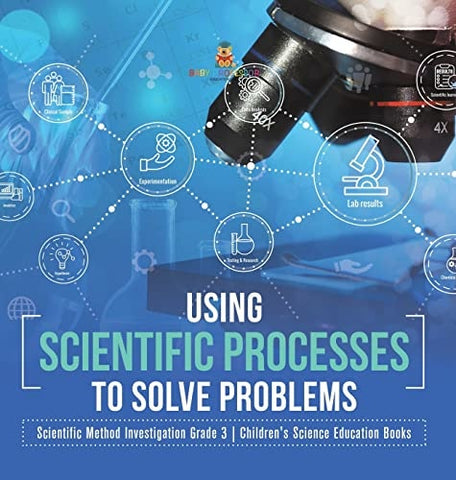 Image of Using Scientific Processes to Solve Problems Scientific Method Investigation Grade 3 Children’s Science Education Books