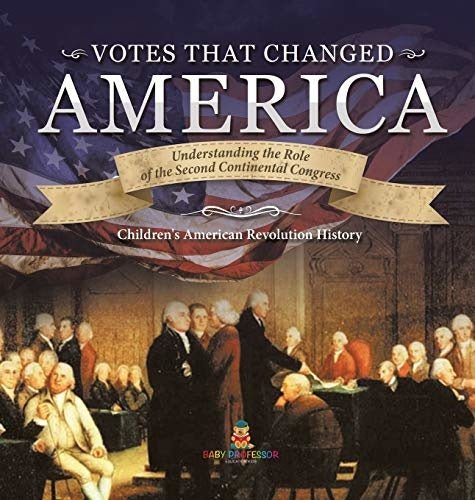 Votes that Changed America - Understanding the Role of the Second Continental Congress - History Grade 4 - Children's American Revolution History