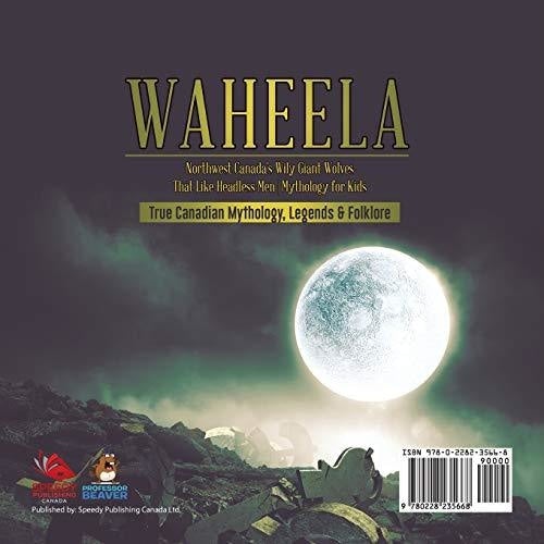 Waheela - Northwest Canada’s Wily Giant Wolves That Like Headless Men | Mythology for Kids | True Canadian Mythology Legends & Folklore