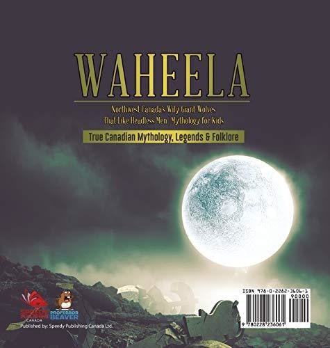 Waheela - Northwest Canada’s Wily Giant Wolves That Like Headless Men - Mythology for Kids - True Canadian Mythology Legends & Folklore