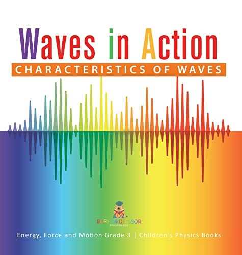 Waves in Action: Characteristics of Waves Energy Force and Motion Grade 3 Children’s Physics Books