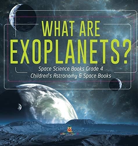 What Are Exoplanets? - Space Science Books Grade 4 - Children’s Astronomy & Space Books