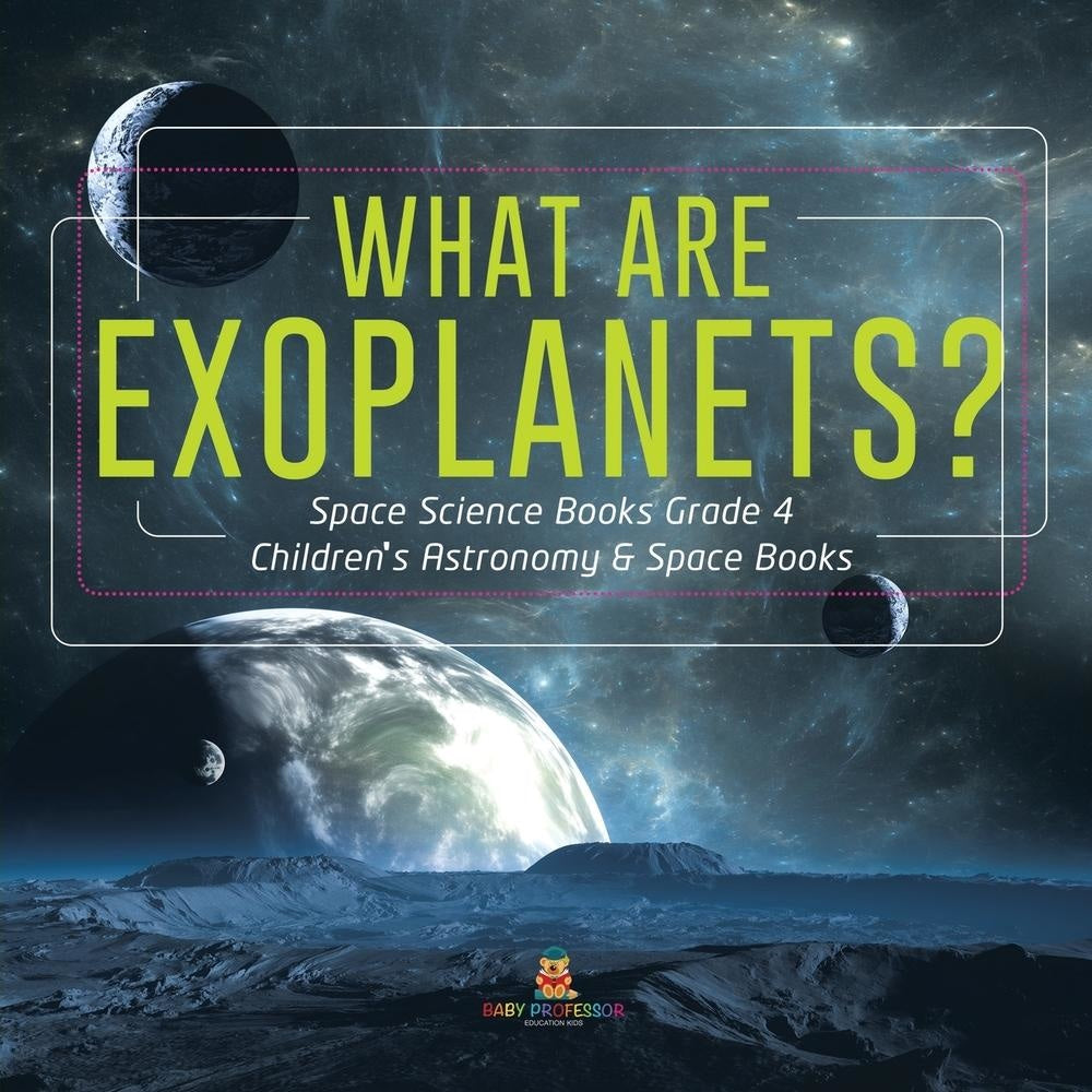 What Are Exoplanets? | Space Science Books Grade 4 | Children's Astronomy & Space Books