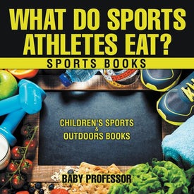 What Do Sports Athletes Eat - Sports Books | Childrens Sports & Outdoors Books