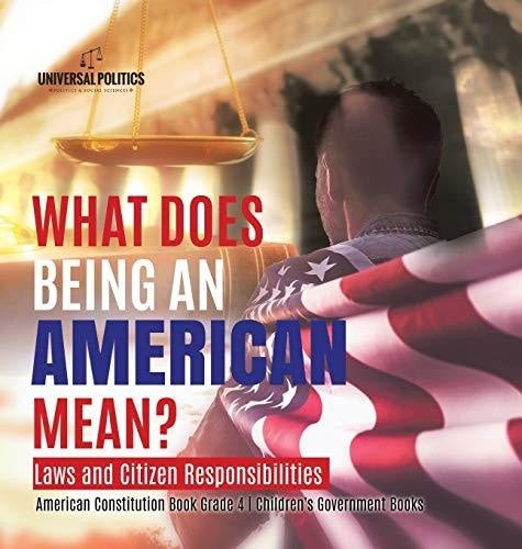 What Does Being an American Mean? Laws and Citizen Responsibilities - American Constitution Book Grade 4 - Children's Government Books