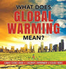 What Does Global Warming Mean? - Climate Science Grade 4 - Children’s Environment & Ecology Books
