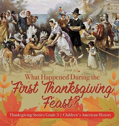 What Happened During the First Thanksgiving Feast? - Thanksgiving Stories Grade 3 - Children’s American History