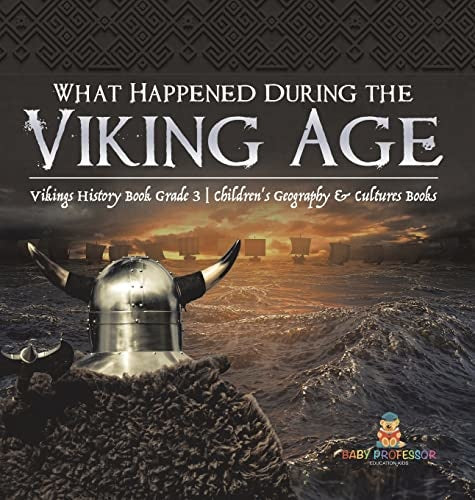 What Happened During the Viking Age? Vikings History Book Grade 3 Children’s Geography & Cultures Books