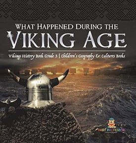 What Happened During the Viking Age? Vikings History Book Grade 3 Children’s Geography & Cultures Books
