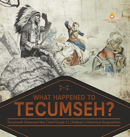 Image of What Happened to Tecumseh? Tecumseh Shawnee War Chief Grade 5 Children’s Historical Biographies