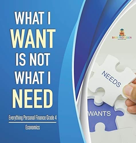 What I Want is Not What I Need - Everything Personal Finance Grade 4 - Economics