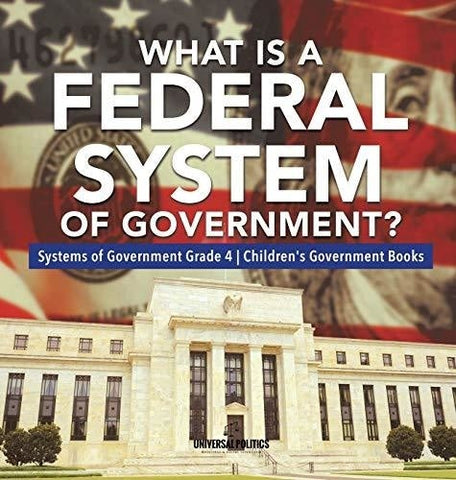 Image of What Is a Federal System of Government? - Systems of Government Grade 4 - Children’s Government Books