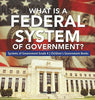 What Is a Federal System of Government? - Systems of Government Grade 4 - Children’s Government Books