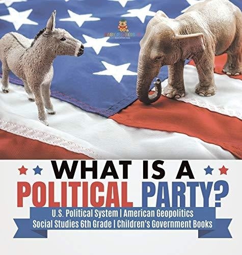What is a Political Party? - U.S. Political System - American Geopolitics - Social Studies 6th Grade - Children's Government Books