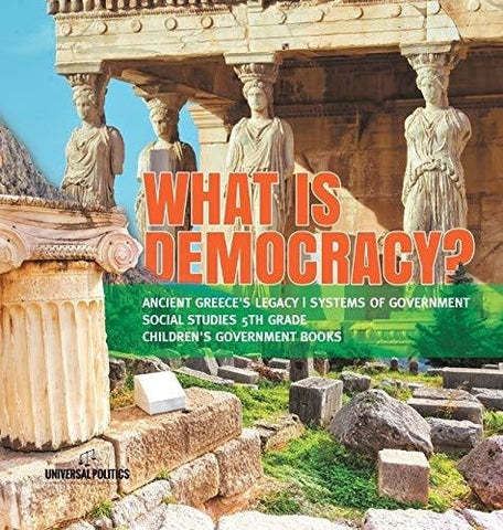 Image of What is Democracy? - Ancient Greece’s Legacy - Systems of Government - Social Studies 5th Grade - Children’s Government Books