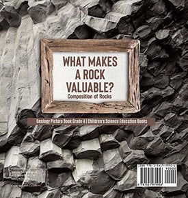 What Makes a Rock Valuable?: Composition of Rocks - Geology Picture Book Grade 4 - Children's Science Education Books