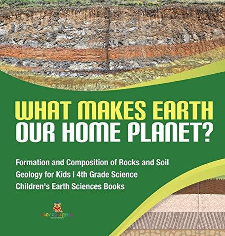 Image of What Makes Earth Our Home Planet? - Formation and Composition of Rocks and Soil - Geology for Kids - 4th Grade Science - Children’s Earth 