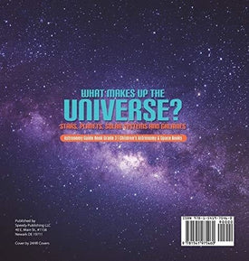 What Makes Up the Universe? Stars, Planets, Solar Systems and Galaxies - Astronomy Guide Book Grade 3 - Children's Astronomy & Space Books