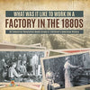 What Was It like to Work in a Factory in the 1880s | US Industrial Revolution Books Grade 6 | Children’s American History
