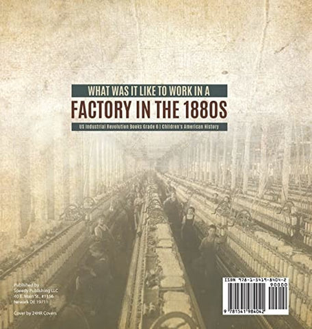 Image of What Was It like to Work in a Factory in the 1880s US Industrial Revolution Books Grade 6 Children’s American History