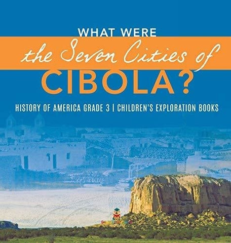 Image of What Were the Seven Cities of Cibola? - History of America Grade 3 - Children’s Exploration Books
