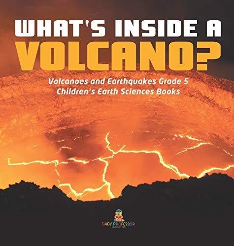 What's Inside a Volcano? - Volcanoes and Earthquakes Grade 5 - Children's Earth Sciences Books