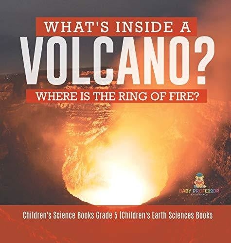 What’s Inside a Volcano? Where Is the Ring of Fire? - Children’s Science Books Grade 5 - Children’s Earth Sciences Books