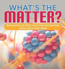 What’s the Matter?- Measuring Heat and Matter - Fourth Grade Nonfiction Books - Science Nature & How It Works