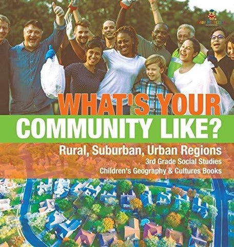 Image of What’s Your Community Like? - Rural Suburban Urban Regions - 3rd Grade Social Studies - Children’s Geography & Cultures Books