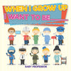 When I Grow Up I Want To Be _________ | A-Z Of Careers for Kids | Childrens Jobs & Careers Reference Books